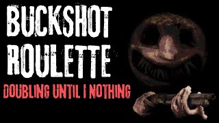 Doubling Until I Nothing  Buckshot Roulette [upl. by Repotsirhc438]