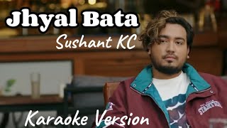 Sushant KC  Jhyal Bata Karaoke Version [upl. by Ytsirk]