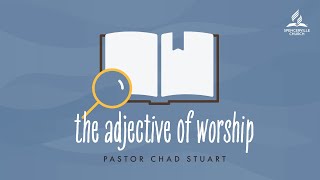 quotThe Adjective of Worshipquot with Pastor Chad Stuart  February 17 2024 [upl. by Danforth]