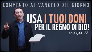 Commento al Vangelo del giorno  USA I TUOI DONI PER IL REGNO DI DIO  Lc 191128 [upl. by Ttirrem]