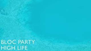 Bloc Party  High Life Official Audio [upl. by Ahseen]