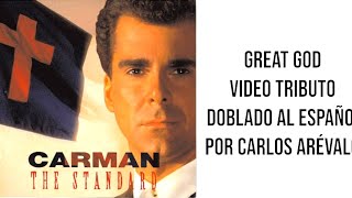 Carman Great God doblado al español por Carlos Arévalo video tributo [upl. by Aicilak935]