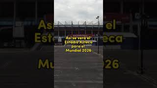 ¡Así será el Estadio Azteca rumbo al Mundial 2026 😱⚽ [upl. by Stalk]