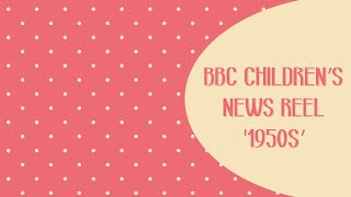 BBC Childrens Newsreel 1950s [upl. by Naugal85]