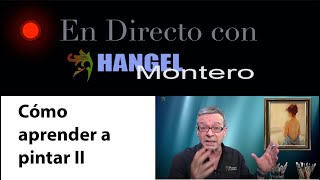 ¿CÓMO APRENDER A PINTAR II En directo con Hangel Montero [upl. by Gonroff152]