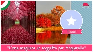 Corso Online di Acquerello  Lezione 25 come scegliere il soggetto giusto [upl. by Gardell]