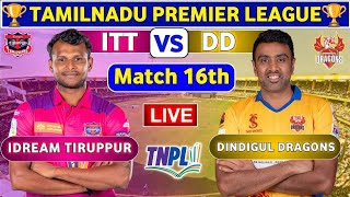 DD vs ITT 16th Match TNPL 2024 Live  Dindigul Dragons vs Idream Tiruppur Tamizhans [upl. by Constantine989]