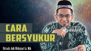 Cara Bersyukur  Agar Allah Tambahkan NikmatNya  Ustadz Adi Hidayat Lc MA [upl. by Enitsyrk569]