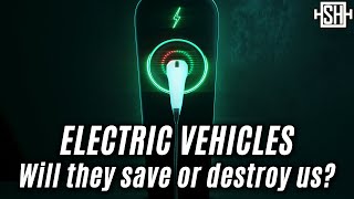 Electric Vehicles Will they save or destroy us [upl. by Akihdar]