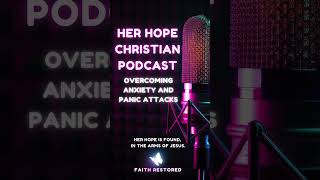 Overcoming anxiety and panic attacks HerHopepodcast christianfaith [upl. by Dempster]