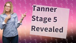 What age is Tanner stage 5 breast [upl. by Admana]