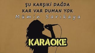 Mümin Sarıkaya  Şu Karşıki Dağda Kar Var Duman Yok Karaoke Video [upl. by Lavro]