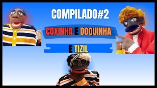 COMPILADO2 COXINHA E DOQUINHA E TIZIL [upl. by Patt]