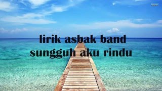 Asbak Band  Sungguh Aku Rindu LirikHD QUALITY [upl. by Navlys698]