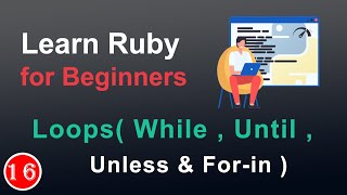 Loops While Until Unless  Forin  Ruby Class 16 [upl. by Suhpoelc]