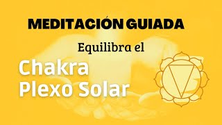 MEDITACIÓN PARA EQUILIBRAR EL CHAKRA PELXO SOLAR  Manipura o Tercer Chakra [upl. by Suirradal]