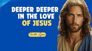 Deeper Deeper In The Love of Jesus hymn [upl. by Merrie]