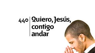 440 Quiero Jesús contigo andar  Himnario Adventista [upl. by Addam]