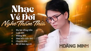 Nhạc Về Đời Nghe Thấm Thía Vô Cùng  Ma Lực Đồng Tiền Luật Đời Miệng Đời Hoàng Minh [upl. by Darsey]