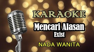 MENCARI ALASAN  EXIST  KARAOKE WANITA [upl. by Dahcir]