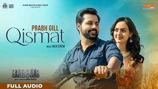 Qismat Full Audio  Prabh Gill  Amrit Maan  Desi Crew  Babbar  Amar Hundal  New Punjabi Songs [upl. by Neladgam]