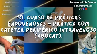 10 CURSO DE PRÁTICAS ENDOVENOSAS  PRÁTICA COM CATETER PERIFÉRICO INTRAVENOSO ABOCAT [upl. by Jenni444]