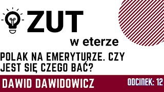 ZUT w Eterze cz 12 quotPolak na emeryturze czy jest się czego baćquot  dr Dawid Dawidowicz [upl. by Frolick780]