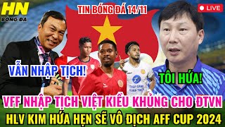 🔴TRỰC TIẾP VFF NHẬP TỊCH VIỆT KIỀU KHỦNG CHO ĐTVN HLV KIM HỨA HẸN SẼ VÔ ĐỊCH AFF CUP 2024 [upl. by Backler995]