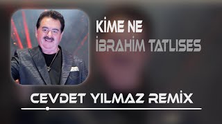 İbrahim Tatlıses  Kime Ne  Cevdet Yılmaz Remix [upl. by Aicil184]