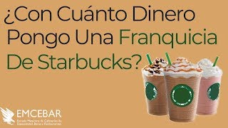 ¿Con Cuánto Dinero Pongo Una Franquicia De Starbucks  Preguntas EMCEBAR [upl. by Eriha]