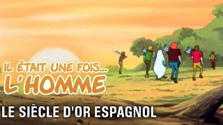 Il était une fois… lHomme  S1É15 ∙ Le siècle dor espagnol [upl. by Iturhs]