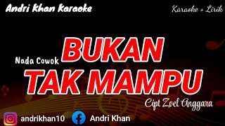 KARAOKE LIRIK VERSI ANDRI KHAN quot BUKAN TAK MAMPU quot CIPT ZOEL ANGGARA  NADA COWOK [upl. by Airetal]