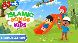 Compilation 83 Mins  Islamic Songs for Kids  Nasheed [upl. by Ahsenar]