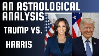 Trump vs Harris An Astrological Analysis [upl. by Kaleena]