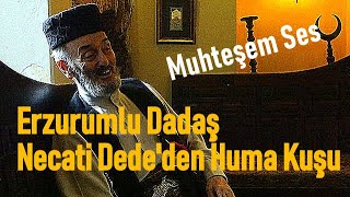 Erzurumlu Dadaş Necati Dede  Huma Kuşu  Necati TUTAÇ [upl. by Judie]