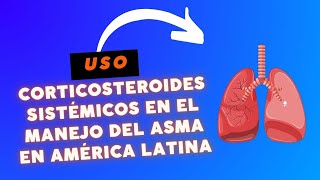 El Uso de Corticosteroides Sistémicos en el Manejo del Asma en América Latina [upl. by Weatherley]