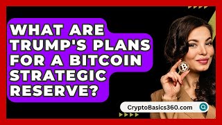 What Are Trumps Plans for a Bitcoin Strategic Reserve  CryptoBasics360com [upl. by Ecirtnuahs]