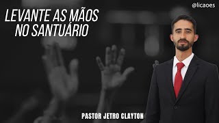 Levante as Mãos no Santuário  Pastor Jetro Clayton [upl. by Lidah]