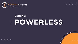 Celebrate Recovery  Lesson 2  Powerless [upl. by Aihsik]