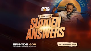 ALPHA HOUR EPISODE 839  SUDDEN ANSWERS  11TH NOVEMBER2024 [upl. by Breed869]