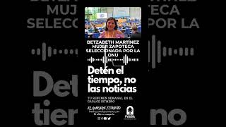 Betzabeth Martínez mujer zapoteca fue seleccionada para participar en la Conferencia de la ONU [upl. by Casady]