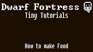 Dwarf Fortress Tiny Tutorials Making Meals for Food and Profit [upl. by Vaasta]