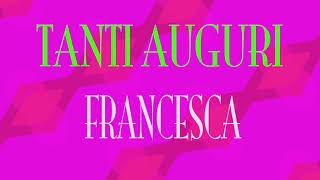 Tanti Auguri Francesca  Buon compleanno  Happy Birthday [upl. by Eelegna]