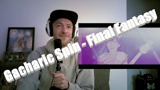 More serious Gacharic Spin  ファイナルなファンタジー Final Fantasy First time REACTION [upl. by Johnstone457]