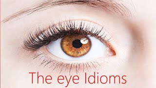 The Eye Idioms  Understanding and applying idioms [upl. by Janyte]