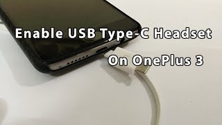 How To Enable USB Type C Headset On OnePlus 3 [upl. by Refanej198]