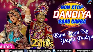 Non Stop Dandiya Raas Garba  Kum Kum Na Pagla Padya  Best Gujarati Dandiya amp Garba Songs Of 2018 [upl. by Anitnoc]