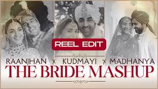 Raanjhan x Kudmayi x Madhanya Reel Edit  The Bride Mashup  Rahill Mehta [upl. by Proudfoot15]