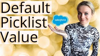 Set Default Picklist Value in Salesforce [upl. by Zetnom853]