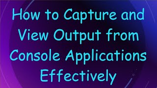 How to Capture and View Output from Console Applications Effectively [upl. by Oneg810]